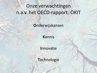 Onze verwachtingenn.a.v. het OECD-rapport: OKITOnderwijskansenKennisInnovatieTechnologie
