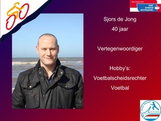Sjors de Jong 40 jaar Vertegenwoordiger Hobby’s: Voetbalscheidsrechter Voetbal 