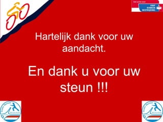 Hartelijk dank voor uw aandacht. En dank u voor uw steun !!! 