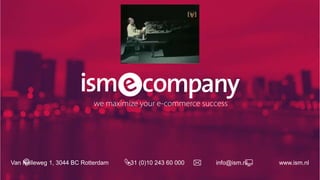 Van Nelleweg 1, 3044 BC Rotterdam +31 (0)10 243 60 000 info@ism.nl www.ism.nl
 