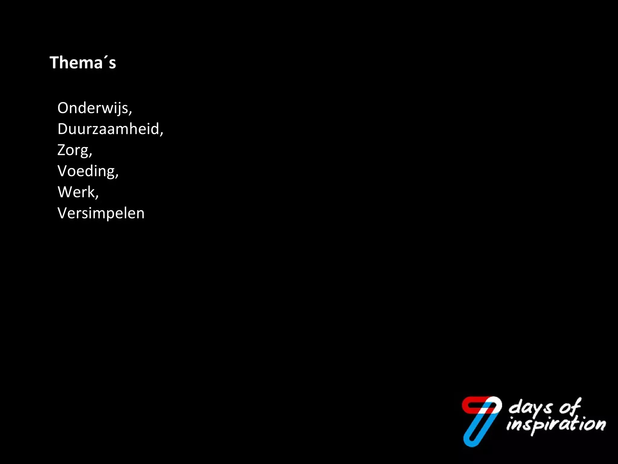 Onderwijs,  Duurzaamheid,  Zorg, Voeding,  Werk,  Versimpelen Thema´s  
