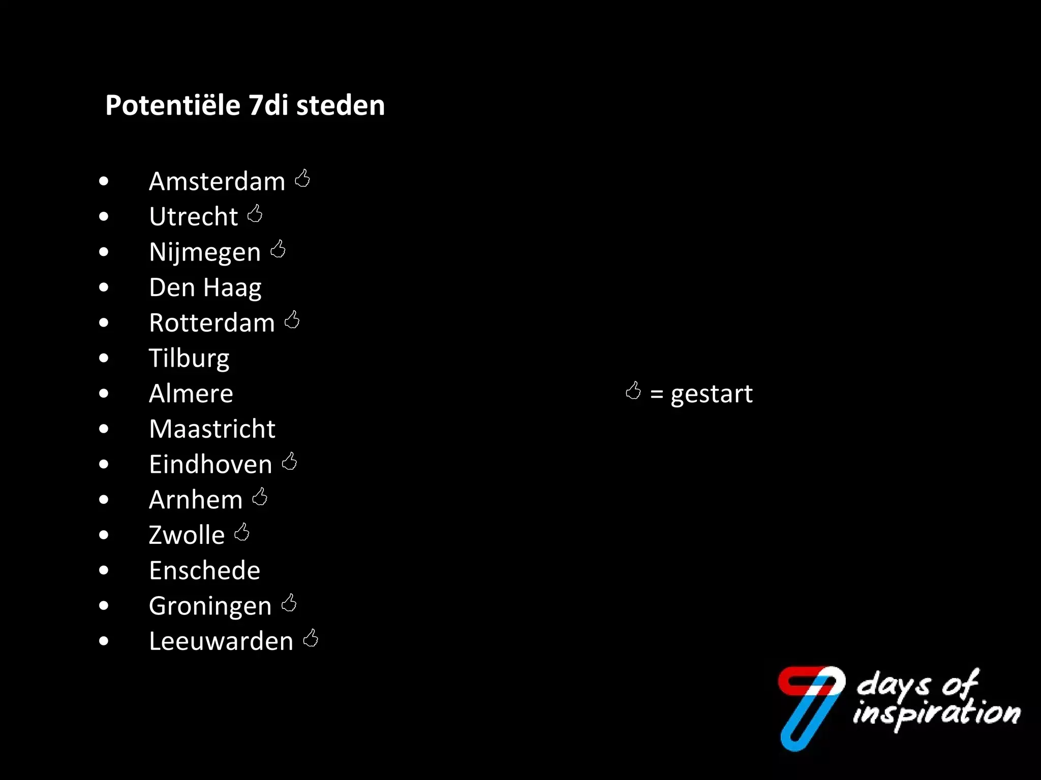 Amsterdam   Utrecht   Nijmegen   Den Haag Rotterdam   Tilburg Almere     = gestart Maastricht Eindhoven   Arnhem   Zwolle   Enschede Groningen   Leeuwarden   Potentiële 7di steden 