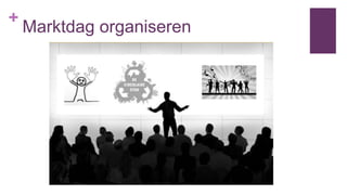 +
Marktdag organiseren
 