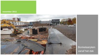 november 2012




                Bonkelaarplein
                vanaf het dak
 