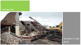 november 2012




                de sloop in volle
                gang
 