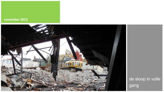 november 2012




                de sloop in volle
                gang
 