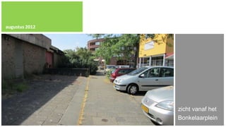 augustus 2012




                zicht vanaf het
                Bonkelaarplein
 