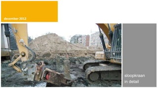 december 2012




                sloopkraan
                in detail
 
