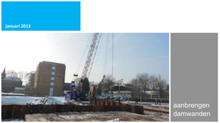 januari 2013




               aanbrengen
               damwanden
 