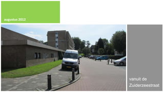 augustus 2012




                vanuit de
                Zuiderzeestraat
 