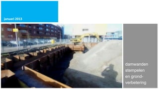 januari 2013




               damwanden
               stempelen
               en grond-
               verbetering
 