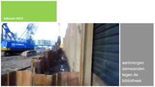 februari 2013




                aanbrengen
                damwanden
                tegen de
                bibliotheek
 