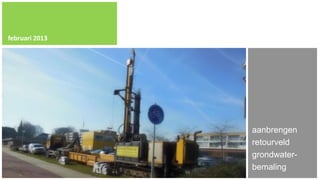 februari 2013




                aanbrengen
                retourveld
                grondwater-
                bemaling
 