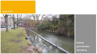 maart 2013




             leiding
             grondwater-
             bemaling
 