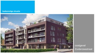toekomstige situatie




                       oostgevel
                       Zuiderzeestraat
 