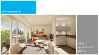 toekomstige situatie




                       living
                       appartement
                       type G
 