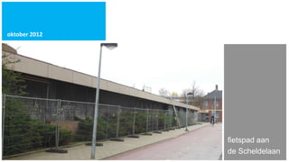 oktober 2012




               fietspad aan
               de Scheldelaan
 