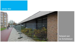 oktober 2012




               fietspad aan
               de Scheldelaan
 