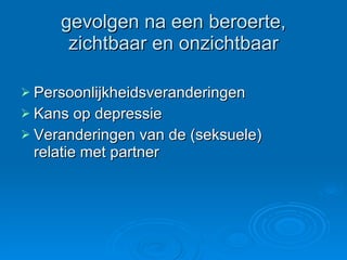 gevolgen na een beroerte, zichtbaar en onzichtbaar Persoonlijkheidsveranderingen Kans op depressie Veranderingen van de (seksuele) relatie met partner 