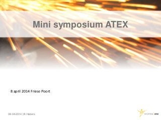 Mini symposium ATEX
08-04-2014 | B.Hubers
8 april 2014 Friese Poort
 