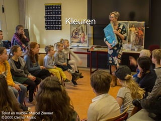 Kleuren
Tekst en muziek: Marcel Zimmer
© 2000 Celmar Music
 