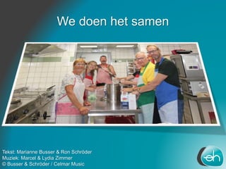 We doen het samen
Tekst: Marianne Busser & Ron Schröder
Muziek: Marcel & Lydia Zimmer
© Busser & Schröder / Celmar Music
 