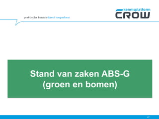 47
Stand van zaken ABS-G
(groen en bomen)
 