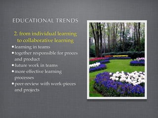 EDUCATIONAL TRENDS

   5. from separate subjects to
      integration of subjects
            (modules)
•current programms...