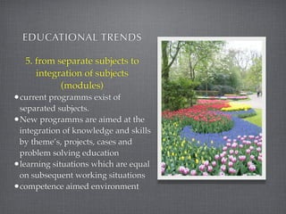 EDUCATIONAL TRENDS

      CONSEQUENCES
new customers in education with
consequences for:
•establishment of education
•task...
