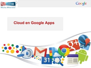 .
Cloud en Google Apps
 