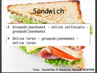 Foto: Stockfoto © Валентин Волков #5347946
Groepsbijeenkomst - online zelfstudie -
groepsbijeenkomst	
Online leren - groepsbijeenkomst -
online leren
Sandwich
 