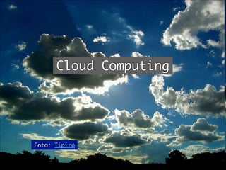 Cloud Computing
Foto: Tipiro
 