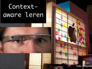 Context-
aware leren
Foto: Wikipedia
 