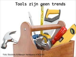 Tools zijn geen trends
Foto: Stockfoto © Maksym Yemelyanov #7908742
 