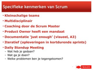 Specifieke kenmerken van Scrum <ul><li>Kleinschalige teams </li></ul><ul><li>Multidisciplinair </li></ul><ul><li>Coaching ...