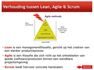Verhouding tussen Lean, Agile & Scrum <ul><li>Lean  is een managementfilosofie, gericht op het creëren van een slanker pro...