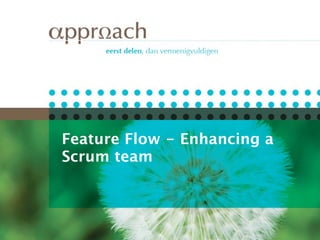 Feature Flow - Enhancing a
Scrum team
 