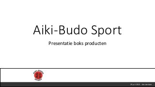 Aiki-Budo Sport
Presentatie boks producten
29 juli 2015 - Amsterdam
 