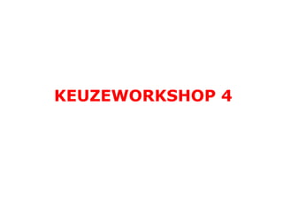 KEUZEWORKSHOP 4

 