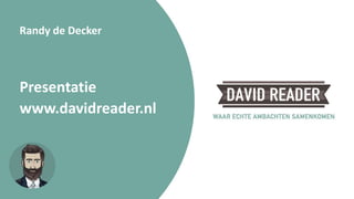 Randy de Decker
Presentatie
www.davidreader.nl
 