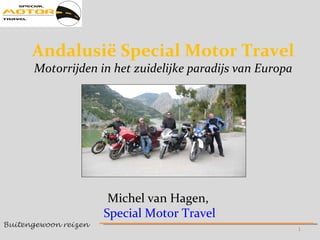 Buitengewoon reizen  Andalusië Special Motor Travel Motorrijden in het zuidelijke paradijs van Europa Michel van Hagen,  Special Motor Travel 