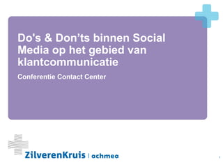 Do's & Don’ts binnen Social
Media op het gebied van
klantcommunicatie
Conferentie Contact Center




                              1
 