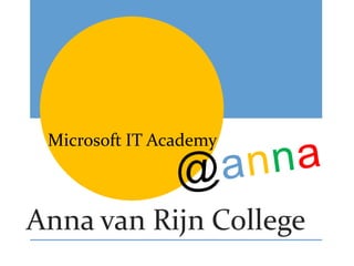 Anna van Rijn College
Microsoft IT Academy
 