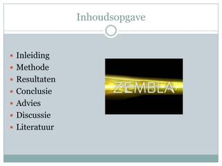 Inhoudsopgave


 Inleiding
 Methode
 Resultaten
 Conclusie
 Advies
 Discussie
 Literatuur
 