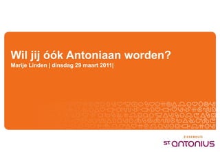 Wil jij óók Antoniaan worden? Marije Linden |  dinsdag 29 maart 2011 | 