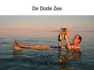 De Dode Zee
Door:
Serge & Florian
 