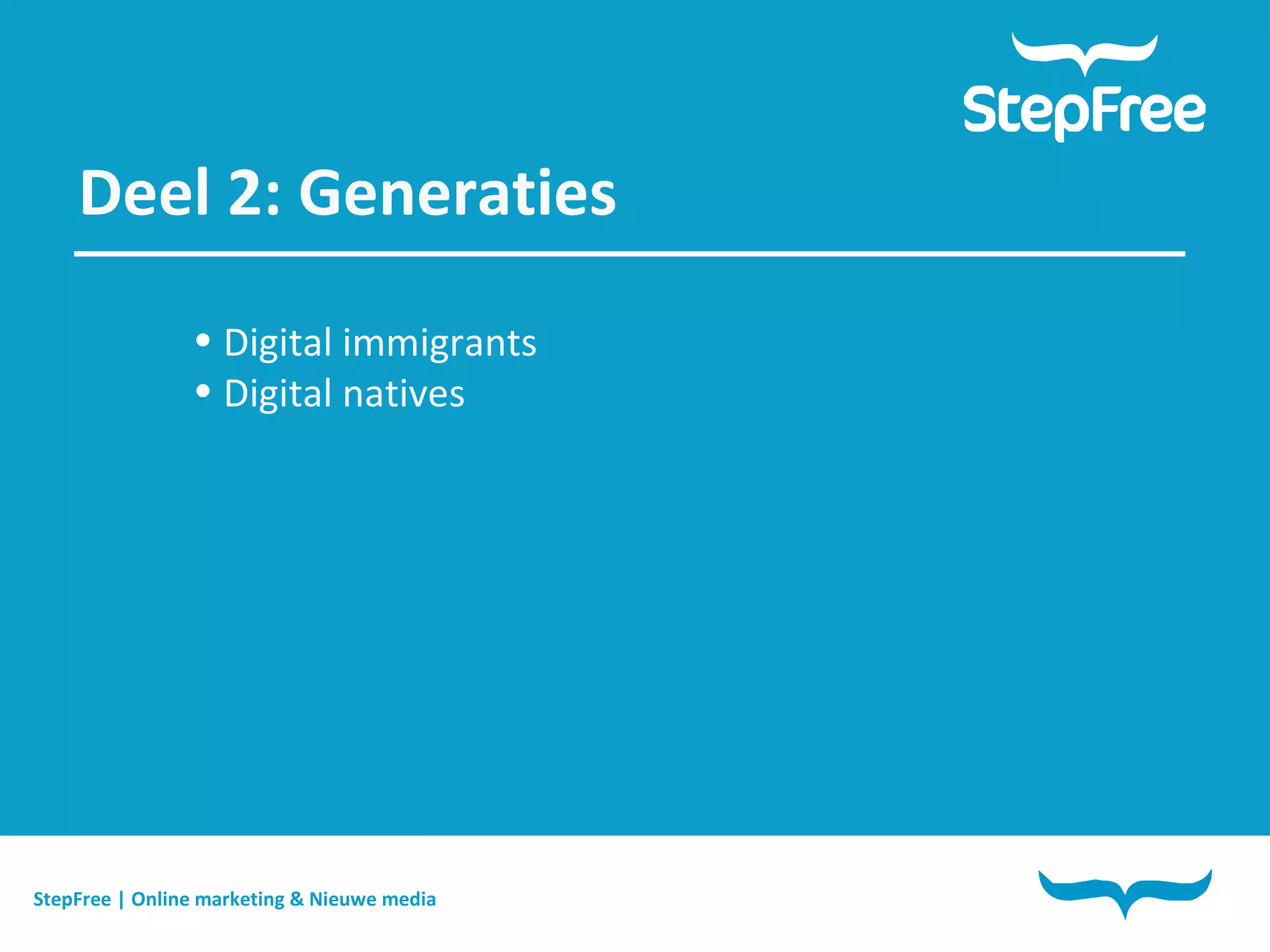 StepFree | Online marketing & Nieuwe media Deel 2: Generaties Digital immigrants Digital natives 