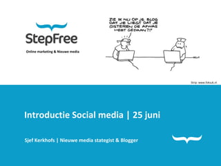 Online marketing & Nieuwe media Introductie Social media | 25 juni Sjef Kerkhofs | Nieuwe media stategist & Blogger  Strip: www.foksuk.nl 