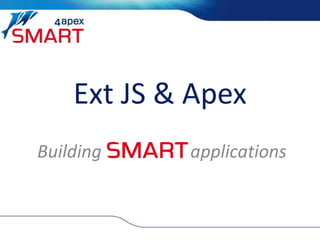 Ext JS & Apex
Building applications
 
