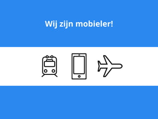 Wij zijn mobieler!
 